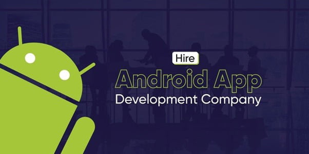 5 Reasons to Hire Android App Development Company