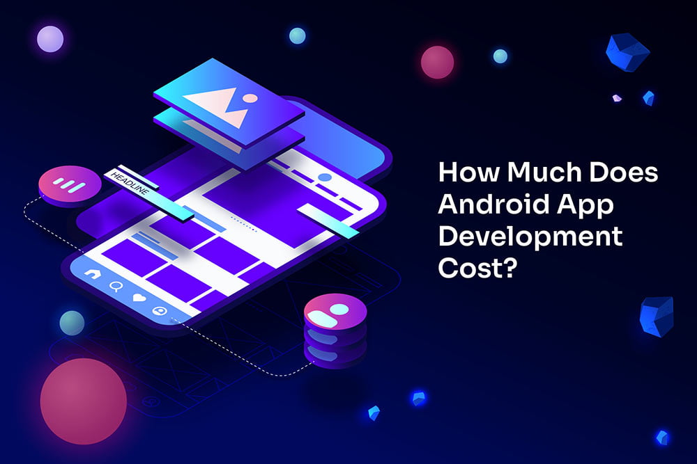 How Much Does Android App Development Cost in 2024